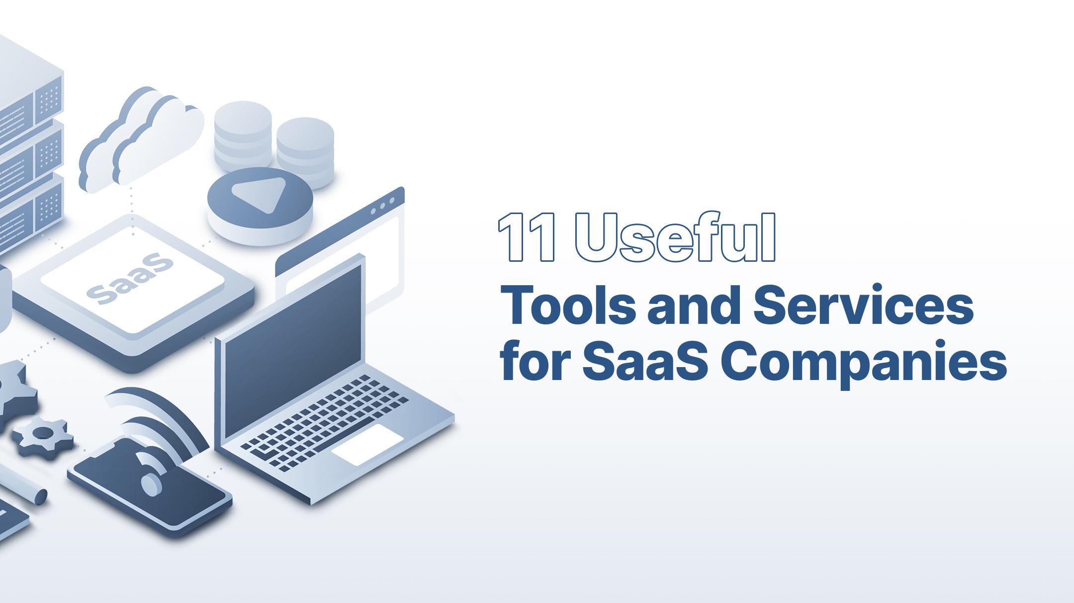 11 Useful Tools And Services For SaaS Companies