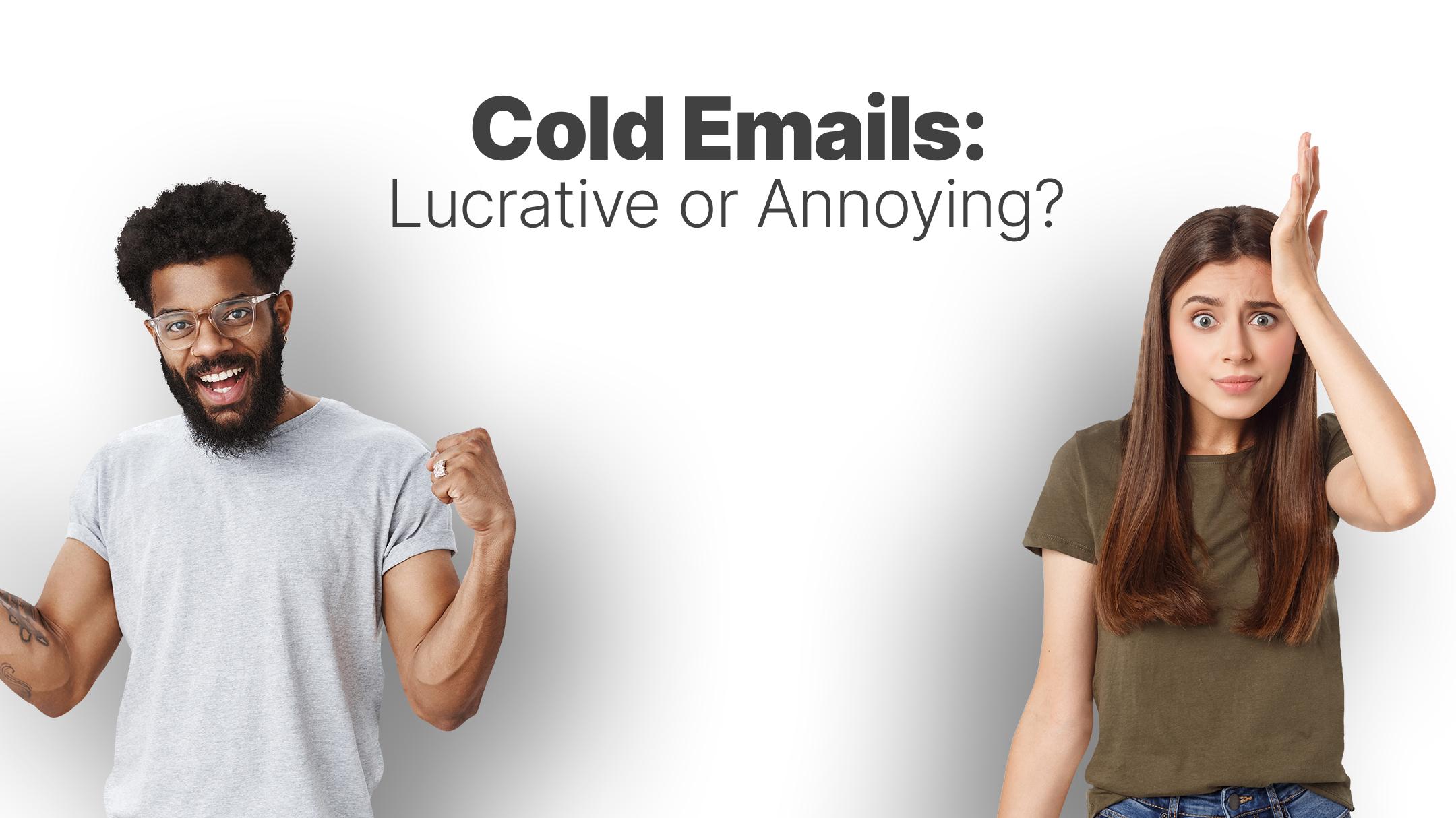 Cold emailing: Is it annoying or lucrative?